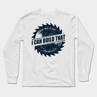 Mens I Can Build That Woodworking Carpenter Quote Gift graphic Long Sleeve T-Shirt